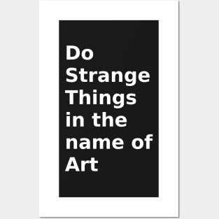 do strange things in the name of art Posters and Art